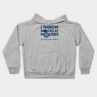 I Throw Rocks at Houses Kids Hoodie